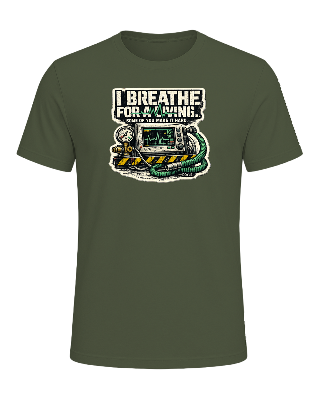 I Breathe For A Living. Some Of You Make It Hard. Tee — Military Green