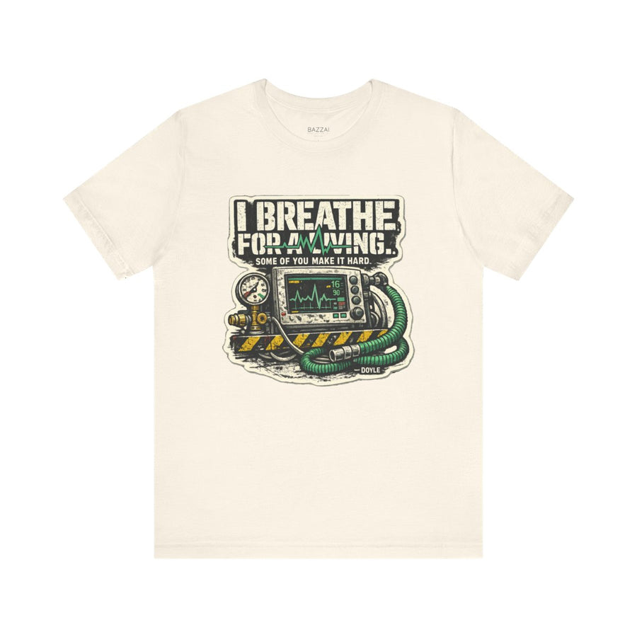 Respiratory Therapist T-Shirt — I Breathe for a Living. Some of You