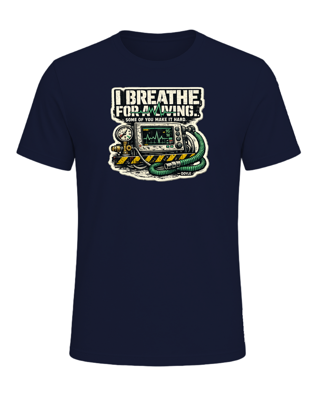 I Breathe For A Living. Some Of You Make It Hard. Tee — Navy