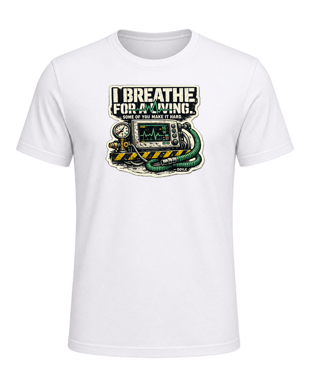 I Breathe For A Living. Some Of You Make It Hard. Tee — White