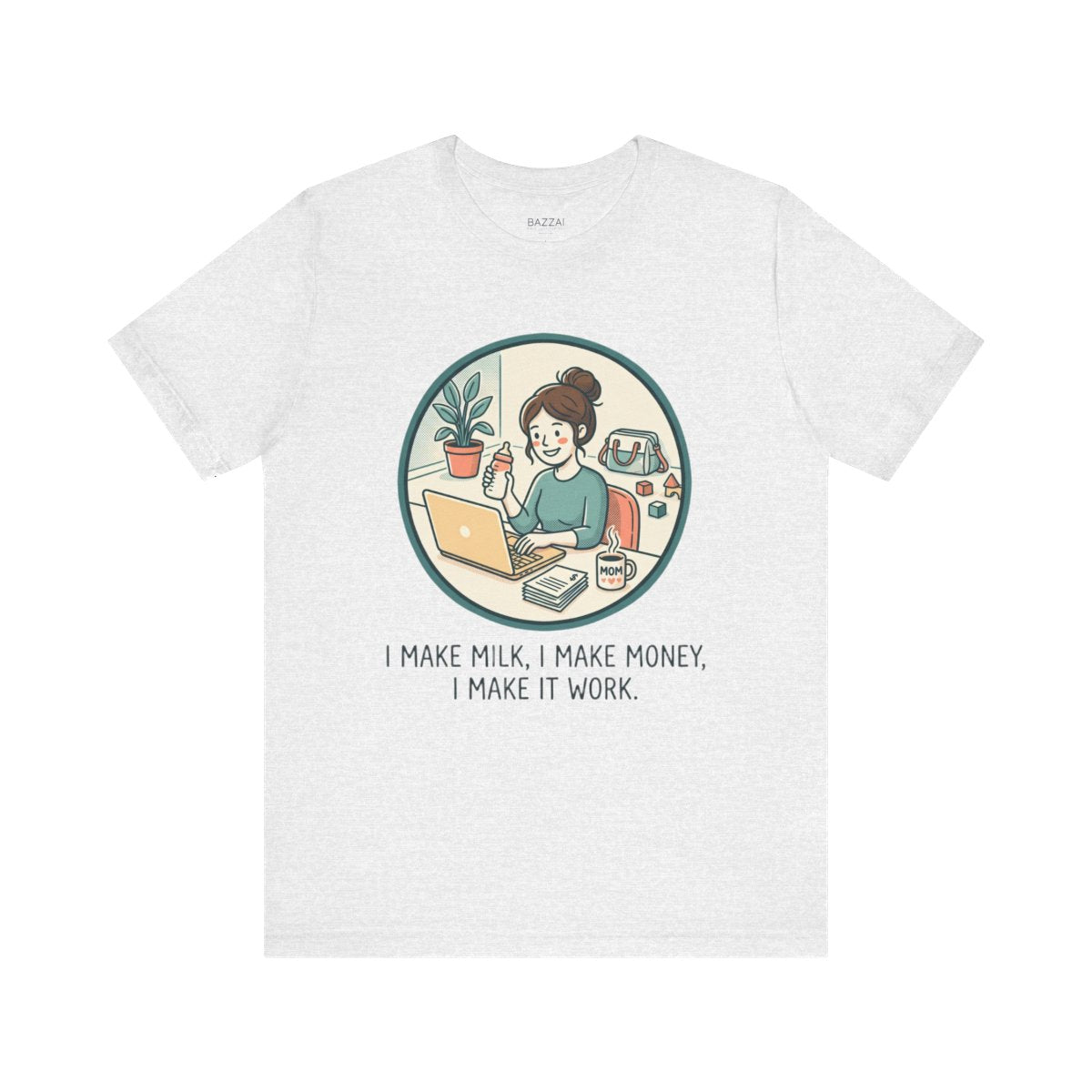 Working Mom T-Shirt — I Make Milk, I Make Money, I Make It Work — mom chaos t-shirt design