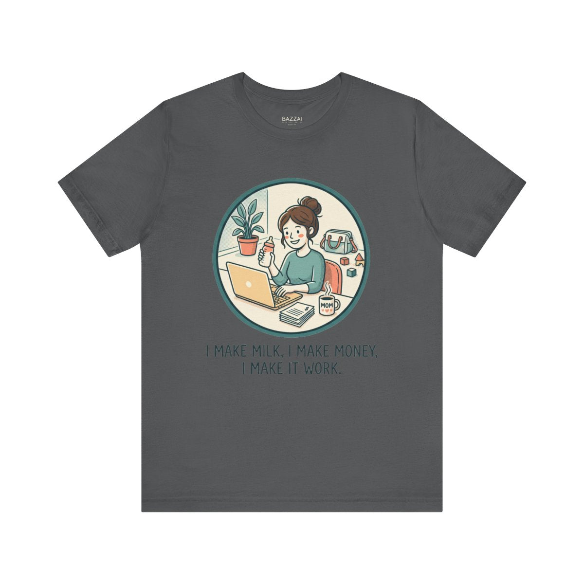Working Mom T-Shirt — I Make Milk, I Make Money, I Make It Work — mom chaos t-shirt design