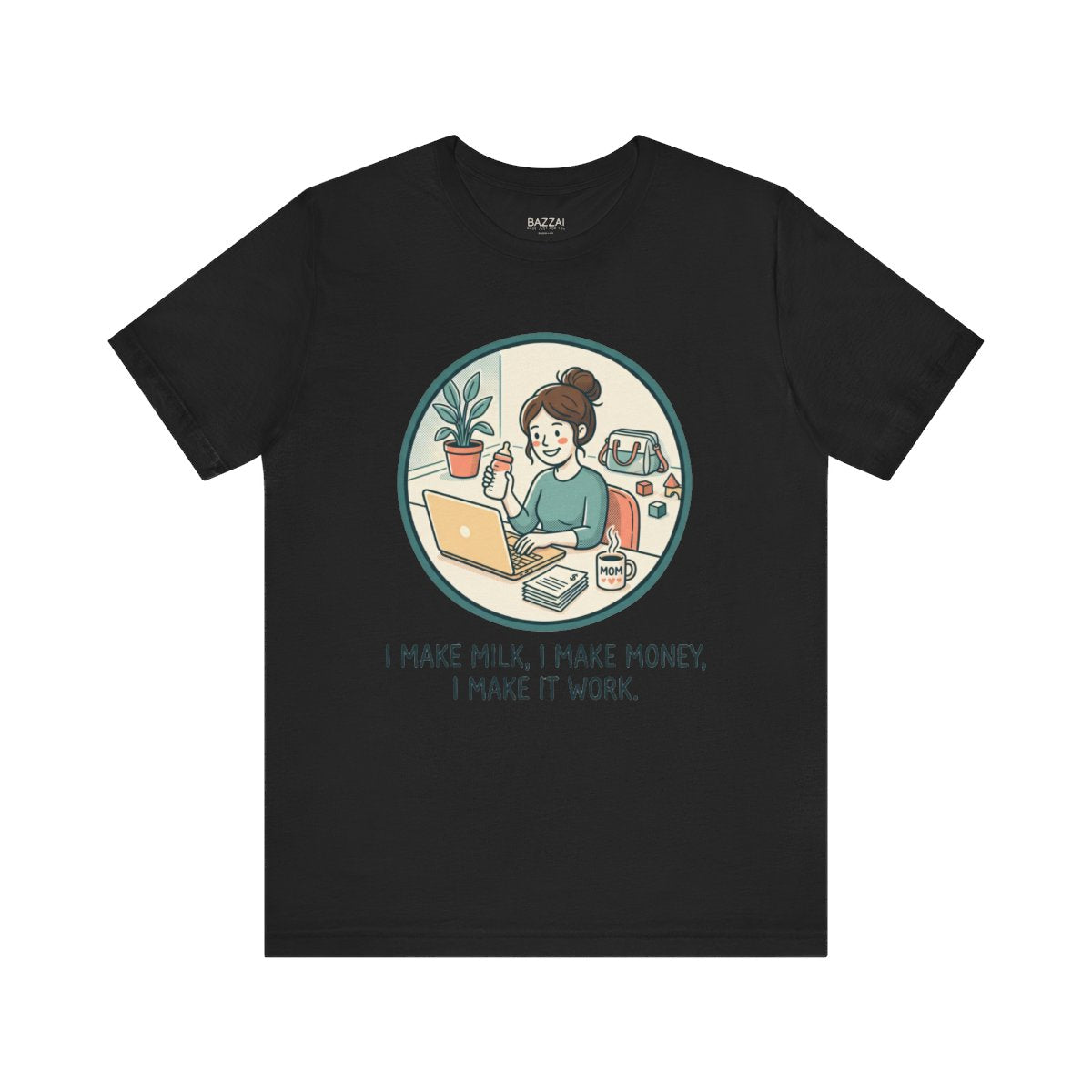 Working Mom T-Shirt — I Make Milk, I Make Money, I Make It Work — mom chaos t-shirt design