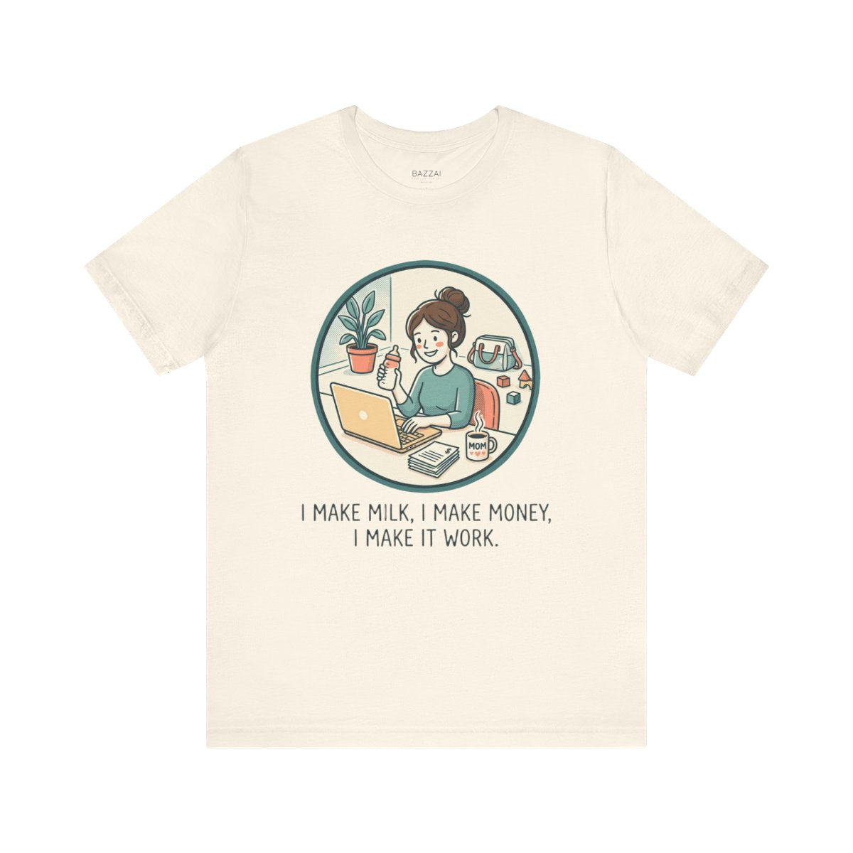 Working Mom T-Shirt — I Make Milk, I Make Money, I Make It Work — mom chaos t-shirt design