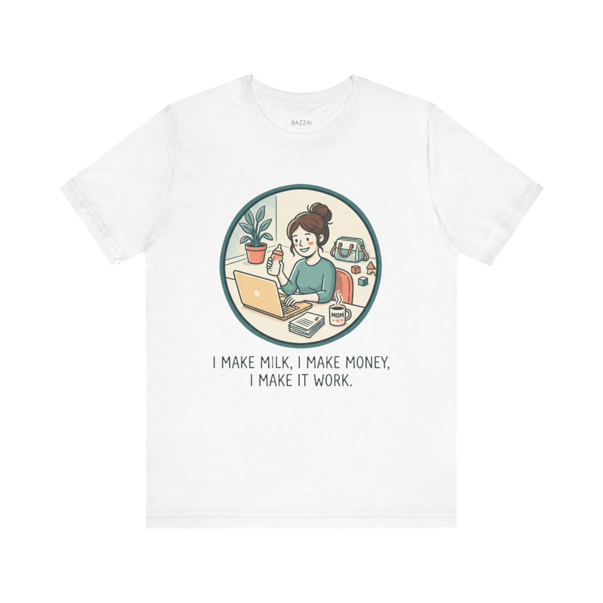 Working Mom T-Shirt — I Make Milk, I Make Money, I Make It Work — mom chaos t-shirt design
