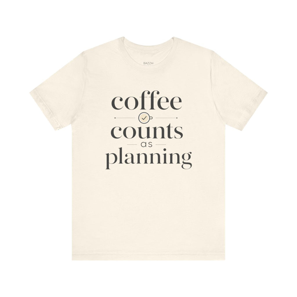 Funny Coffee Gift T-Shirt — Coffee Counts as Planning — t-shirt design