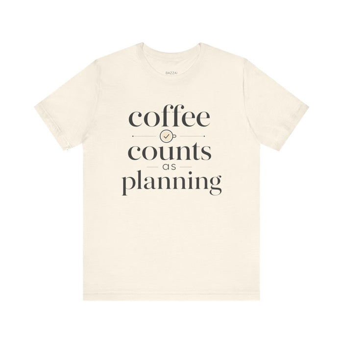 Funny Coffee Gift T-Shirt — Coffee Counts as Planning