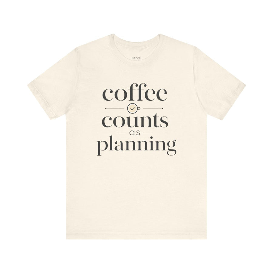 Funny Coffee Gift T-Shirt — Coffee Counts as Planning