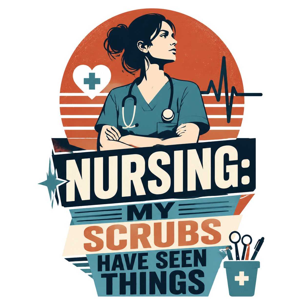 NURSING: MY SCRUBS HAVE SEEN THINGS