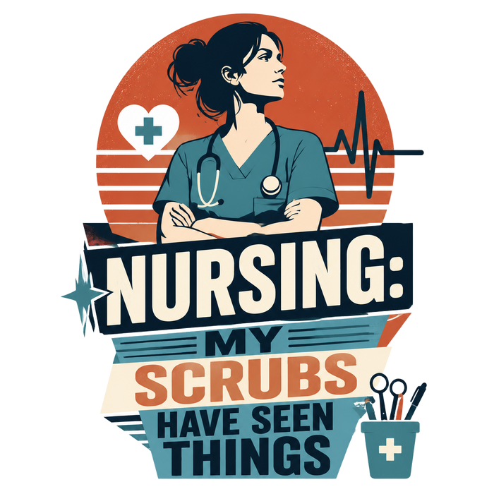 NURSING: MY SCRUBS HAVE SEEN THINGS (Cute Cozy Style)