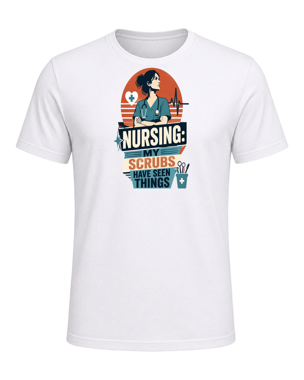 NURSING: MY SCRUBS HAVE SEEN THINGS — White