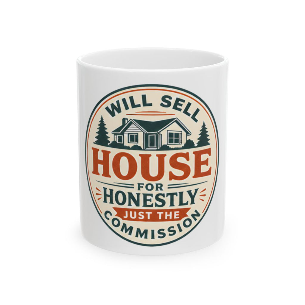 WILL SELL HOUSE FOR HONESTLY JUST THE COMMISSION Mug