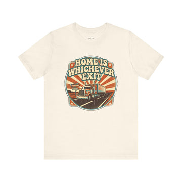 Semi Driver T-Shirt — Home Is Whichever Exit