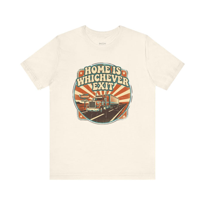 Semi Driver T-Shirt — Home Is Whichever Exit