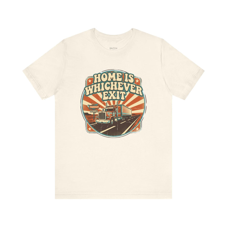 Semi Driver T-Shirt — Home Is Whichever Exit