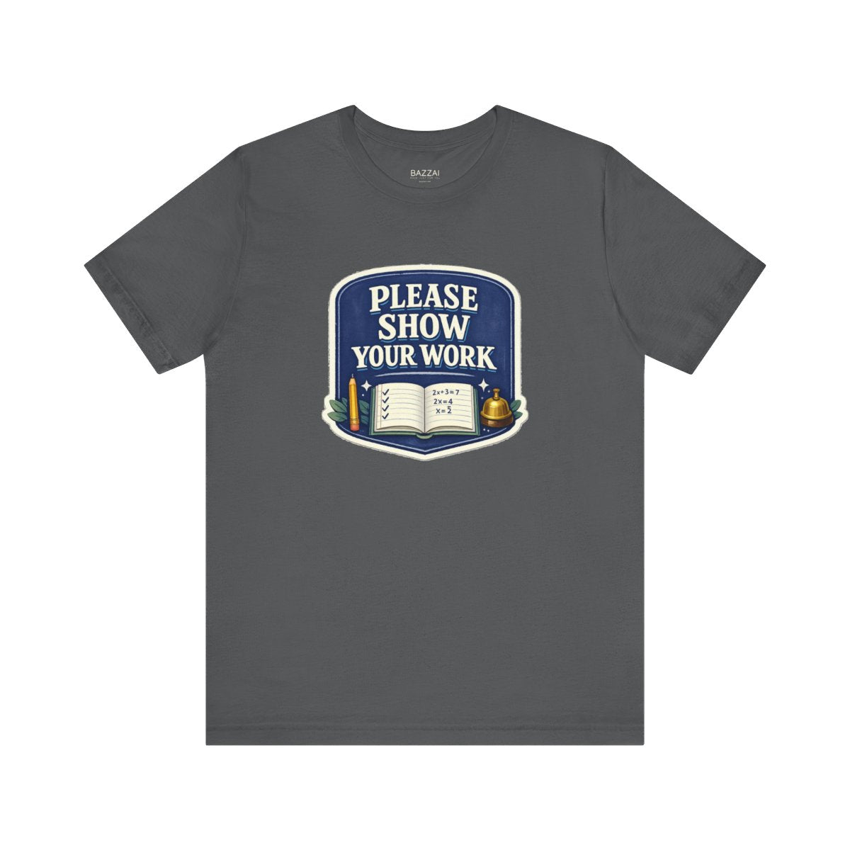 Math Teacher T-Shirt — Please Show Your Work — t-shirt design by June