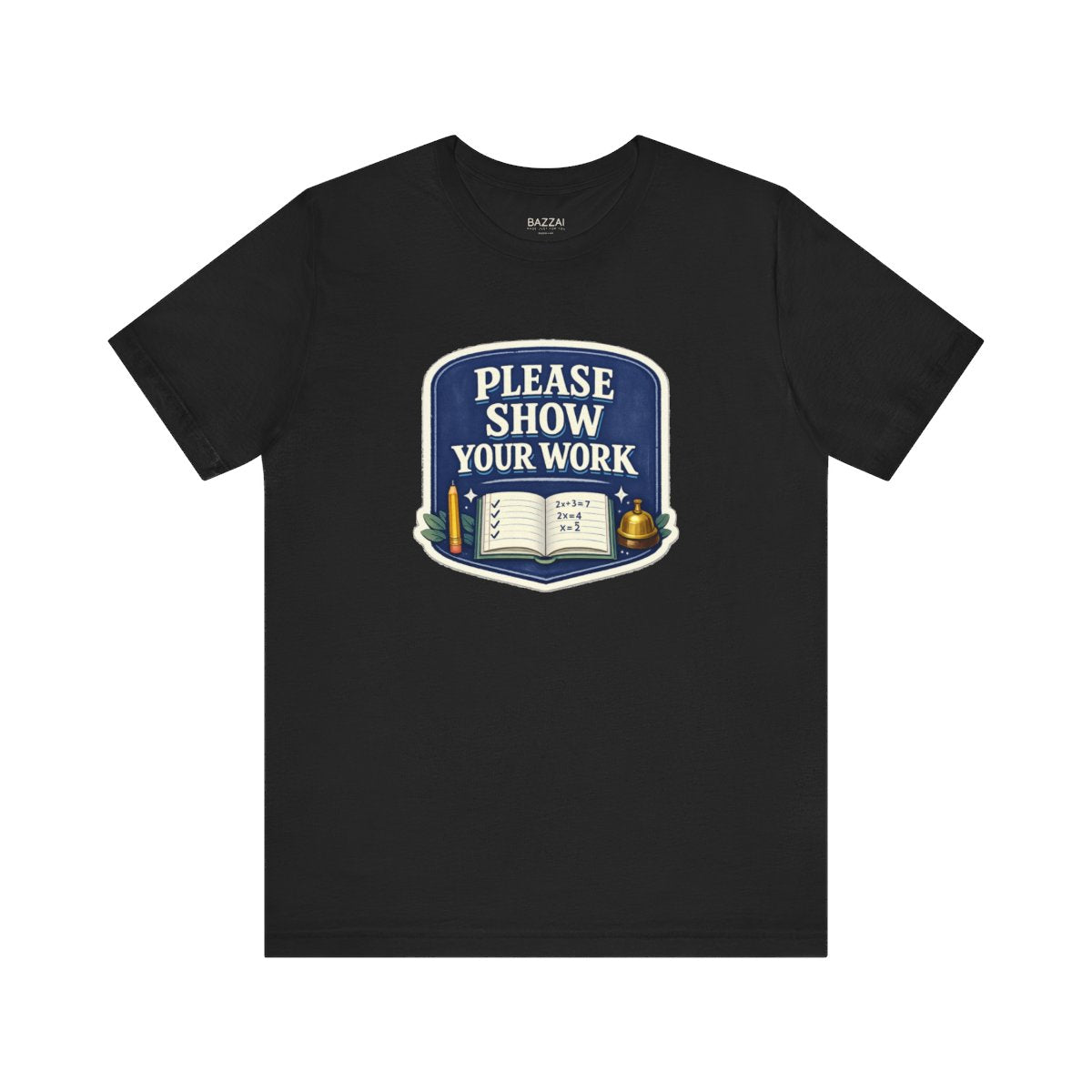 Math Teacher T-Shirt — Please Show Your Work — t-shirt design by June
