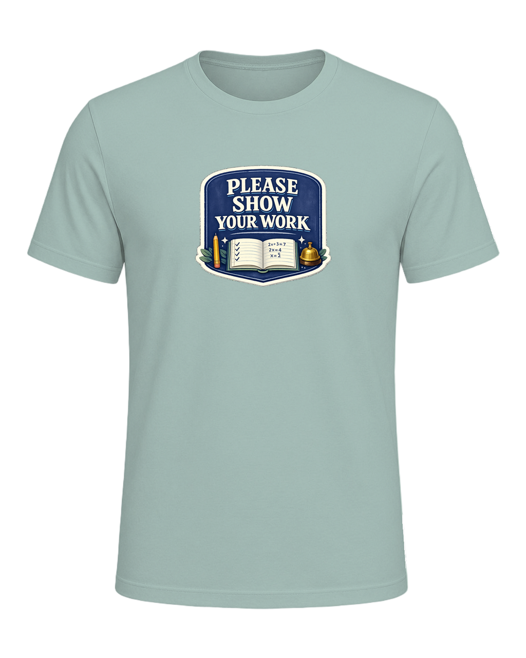 Please Show Your Work Tee — Dusty Blue