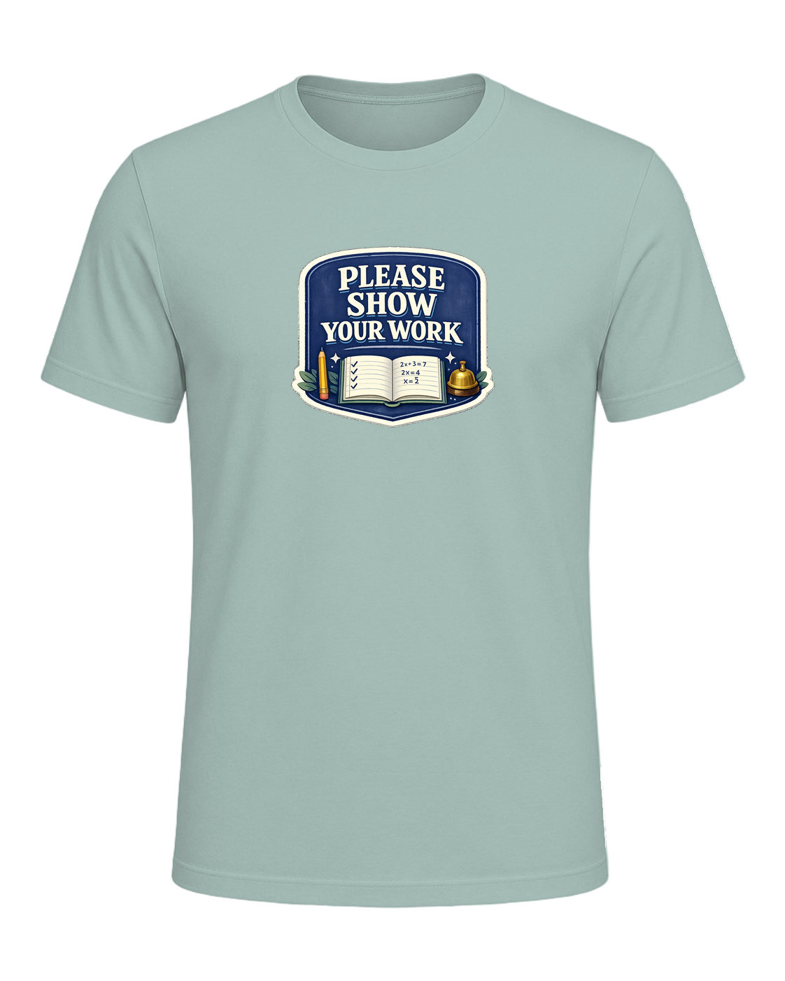 Please Show Your Work Tee — Dusty Blue