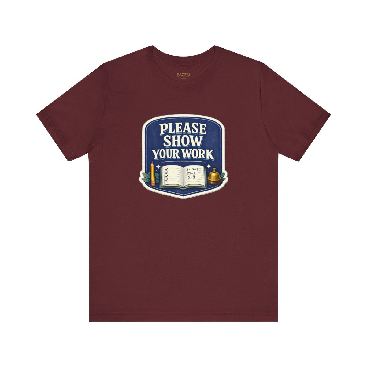 Math Teacher T-Shirt — Please Show Your Work — t-shirt design by June
