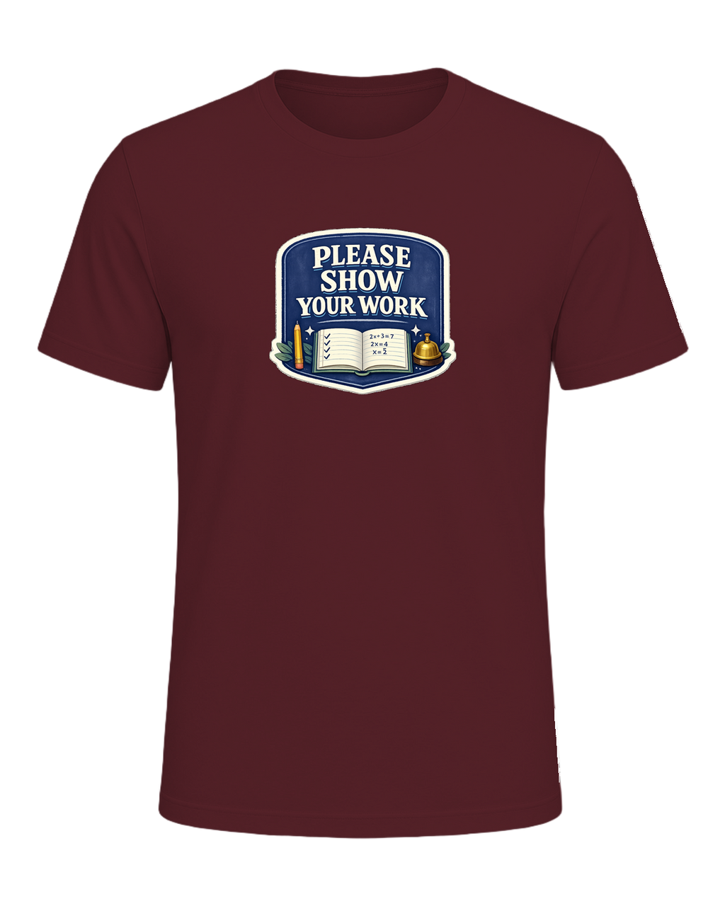 Please Show Your Work Tee — Maroon