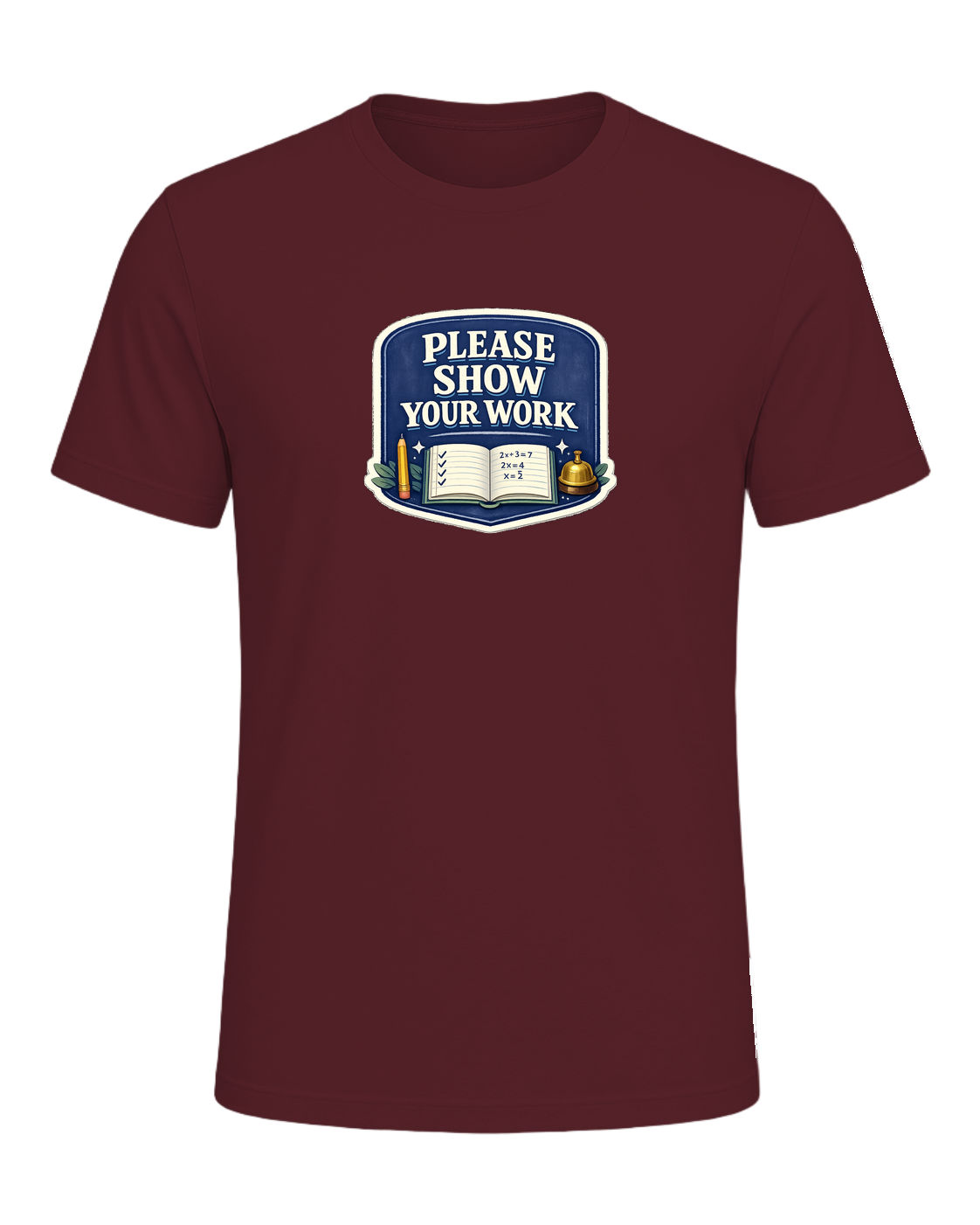 Please Show Your Work Tee — Maroon