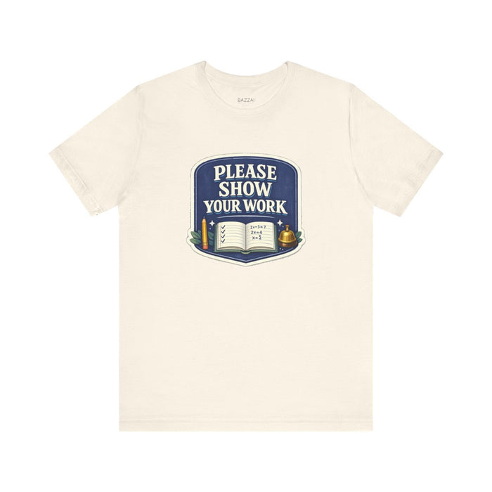 Math Teacher T-Shirt — Please Show Your Work