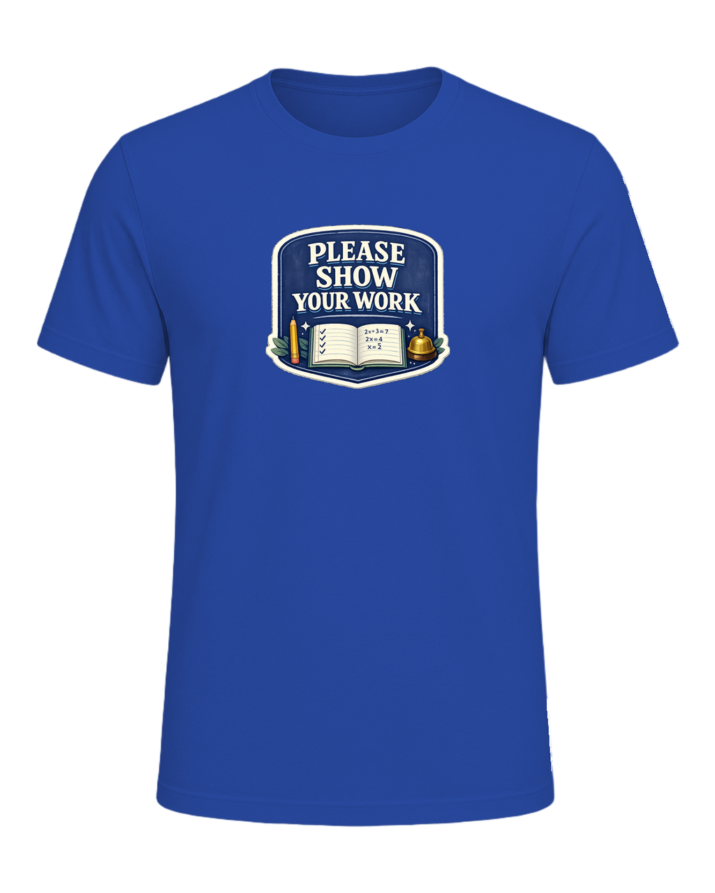 Please Show Your Work Tee — True Royal