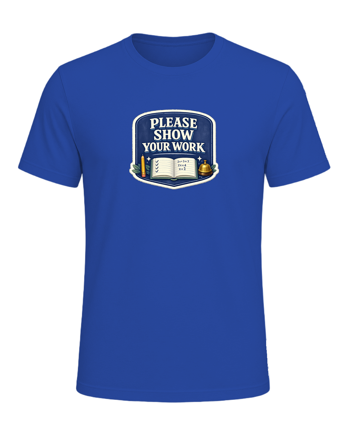 Please Show Your Work Tee — True Royal