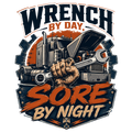 Wrench by day, sore by night