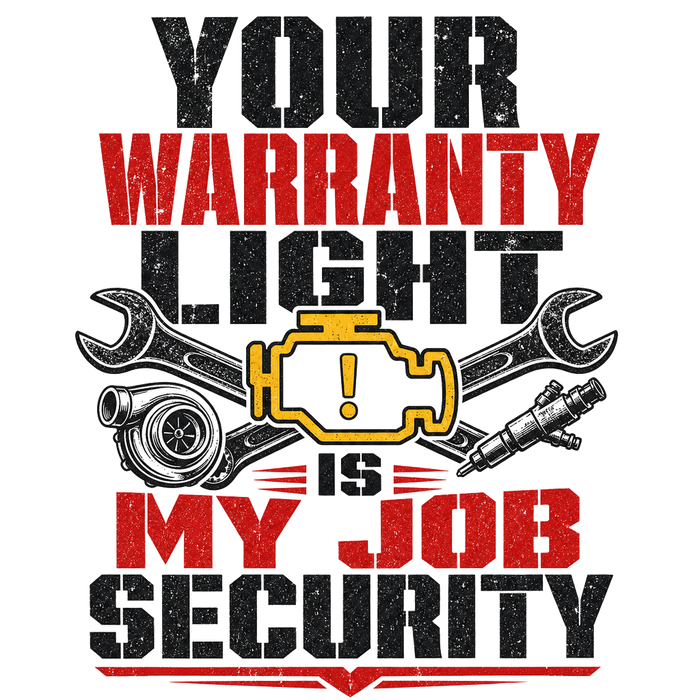 Your Warranty Light Is My Job Security - Bold Graphic
