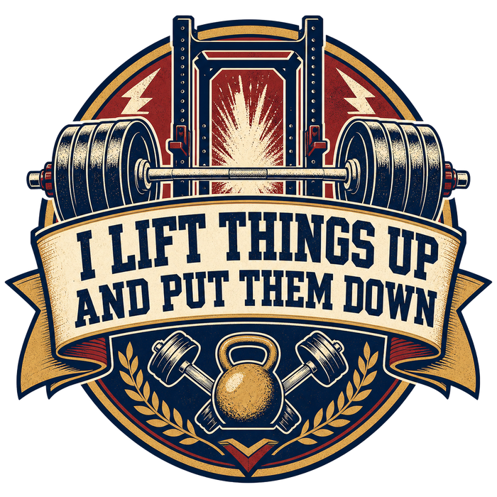 I LIFT THINGS UP AND PUT THEM DOWN — Retro Badge Tee