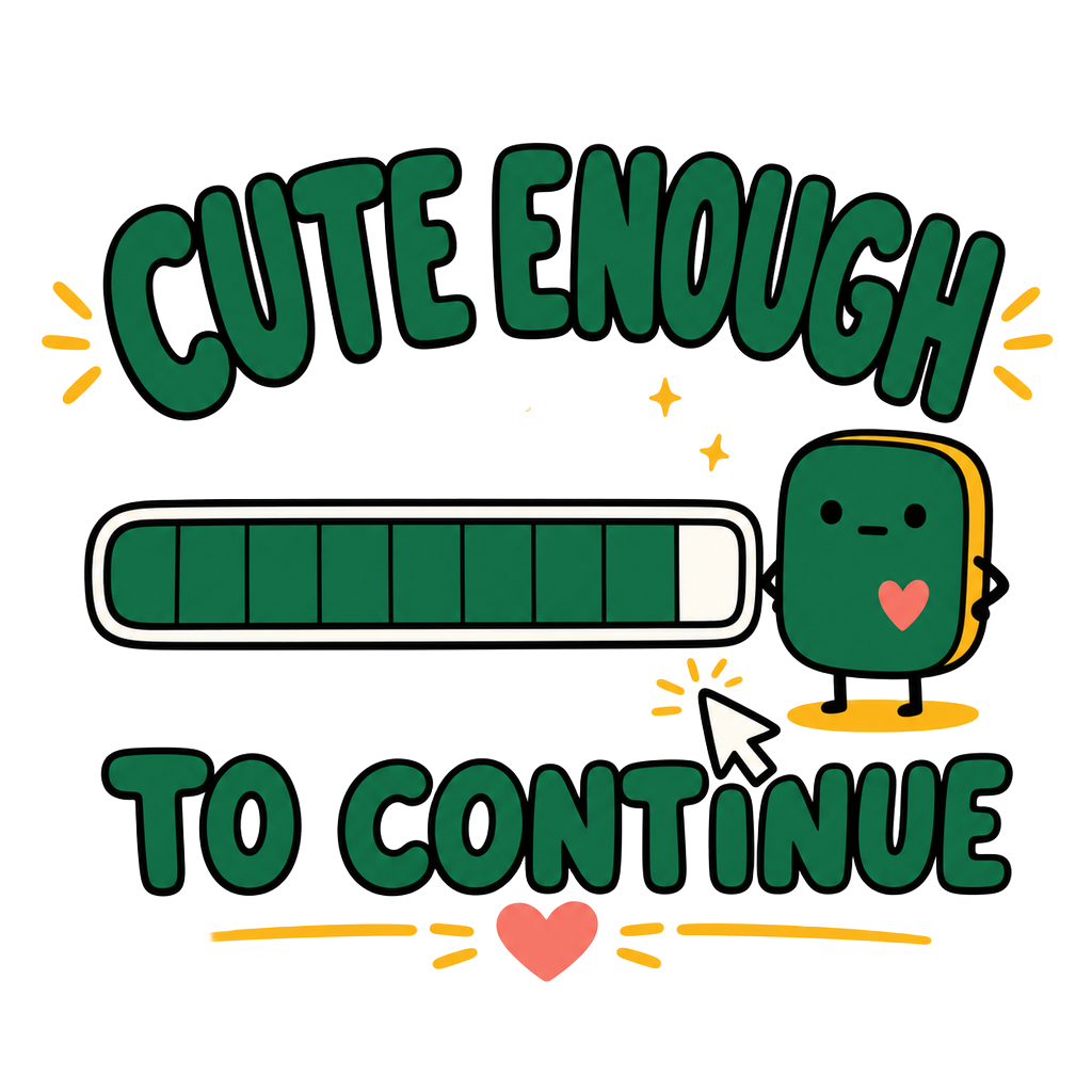 CUTE ENOUGH TO CONTINUE