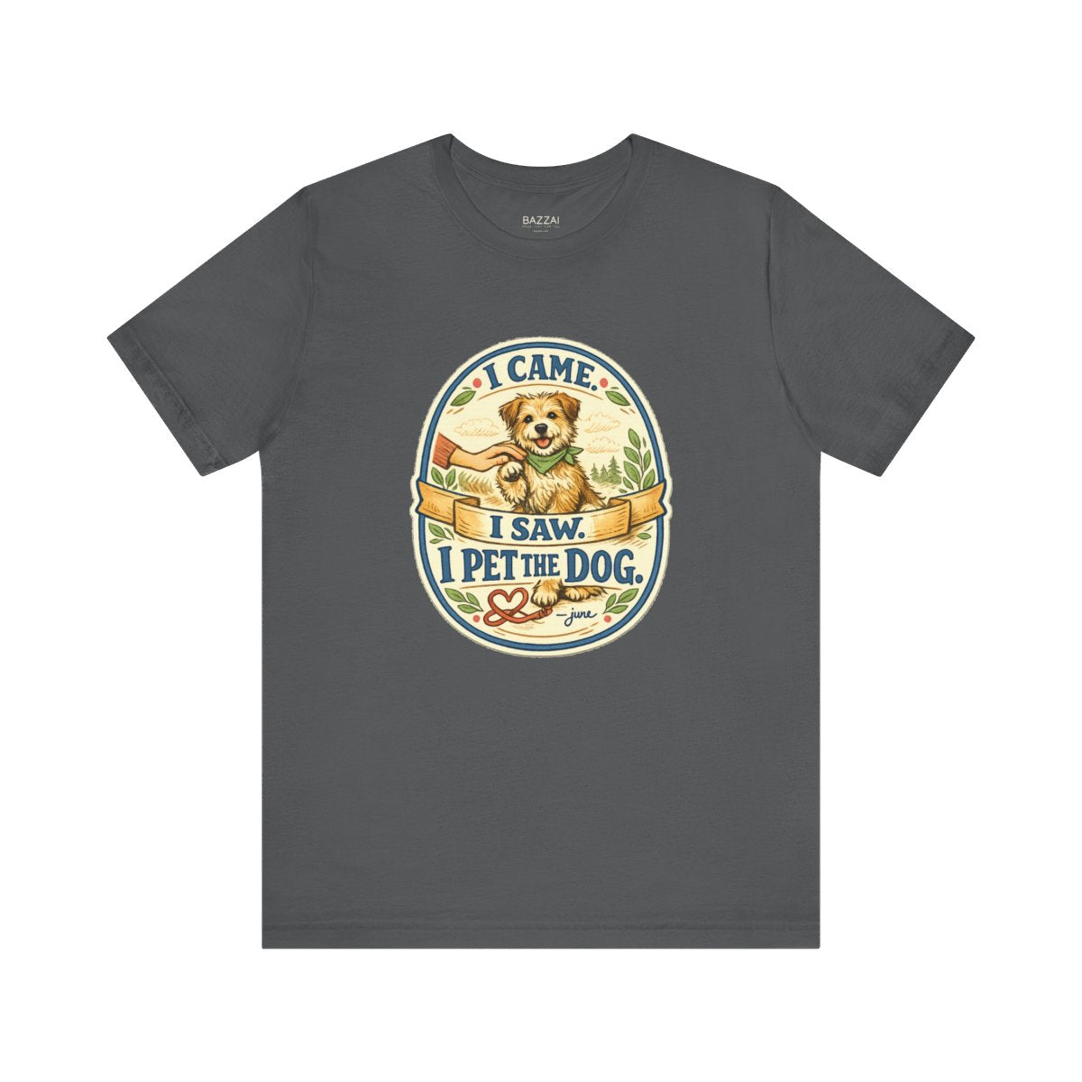 Dog Lover T-Shirt — I Came. I Saw. I Pet the Dog. — dog mom t-shirt design by June