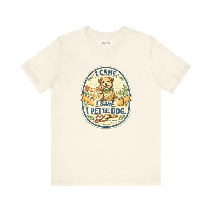 Dog Lover T-Shirt — I Came. I Saw. I Pet the Dog.