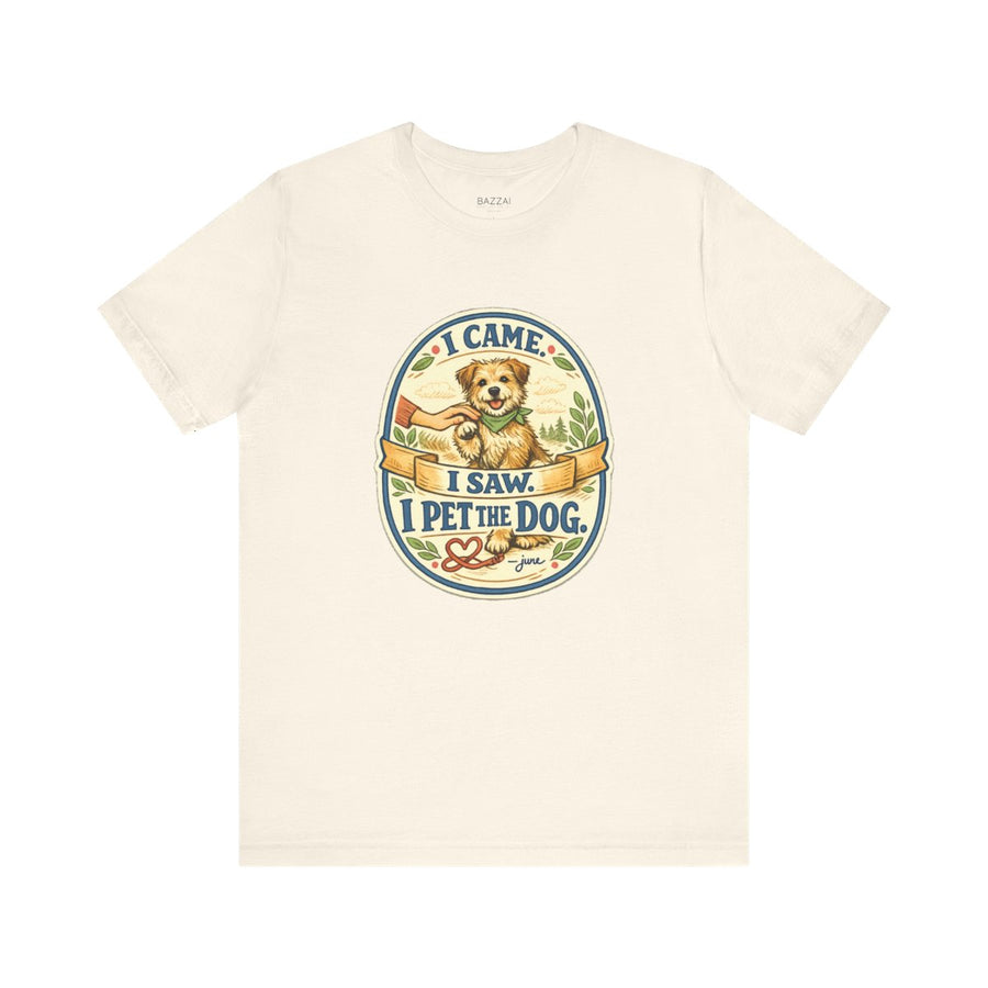 Dog Lover T-Shirt — I Came. I Saw. I Pet the Dog.
