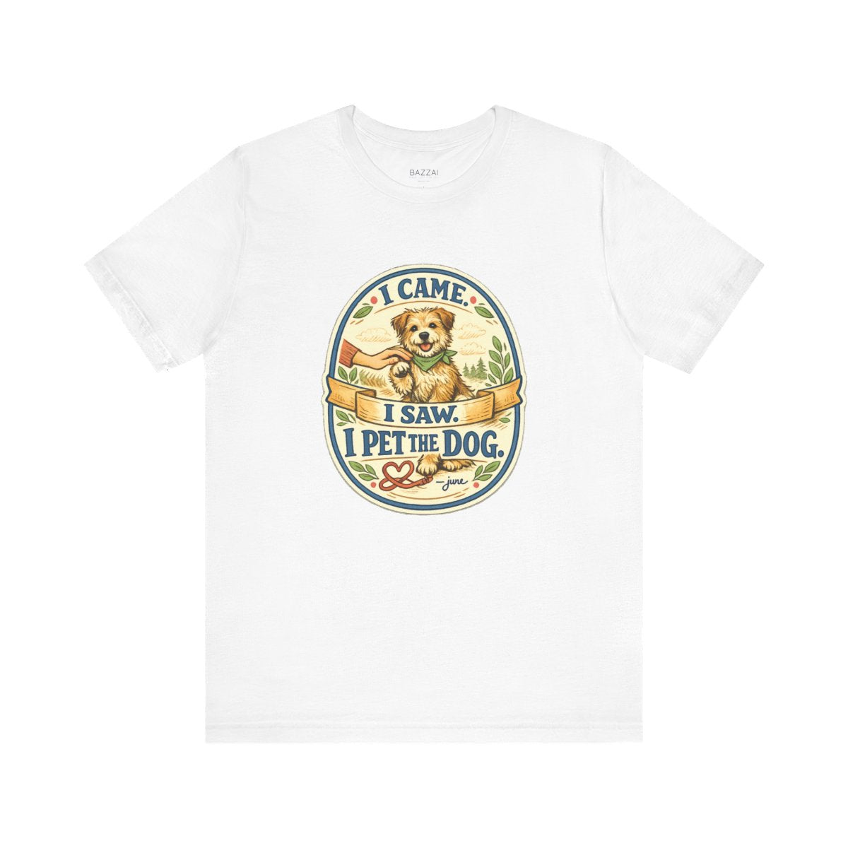 Dog Lover T-Shirt — I Came. I Saw. I Pet the Dog. — dog mom t-shirt design by June