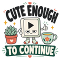 CUTE ENOUGH TO CONTINUE