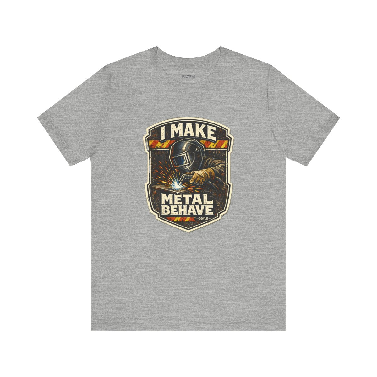 Welder Gift T-Shirt — I Make Metal Behave — t-shirt design by Hank
