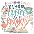 RAISED ON COFFEE AND KINDNESS