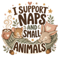I SUPPORT NAPS AND SMALL ANIMALS