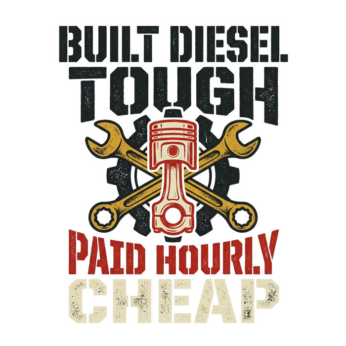 Built Diesel Tough, Paid Hourly Cheap - Bold Type Tee