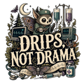 DRIPS, NOT DRAMA