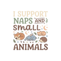 I SUPPORT NAPS AND SMALL ANIMALS