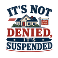 IT'S NOT DENIED, IT'S SUSPENDED