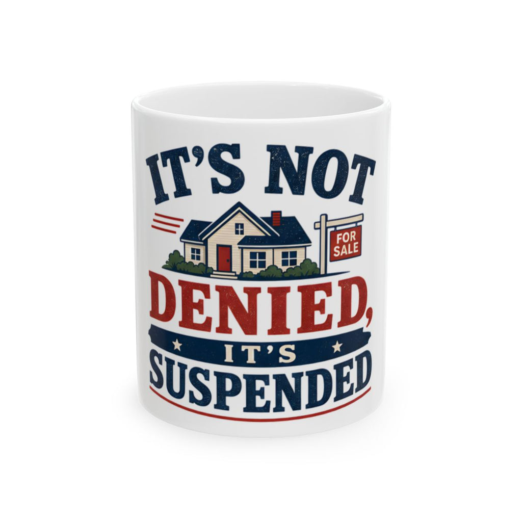 IT'S NOT DENIED, IT'S SUSPENDED Mug