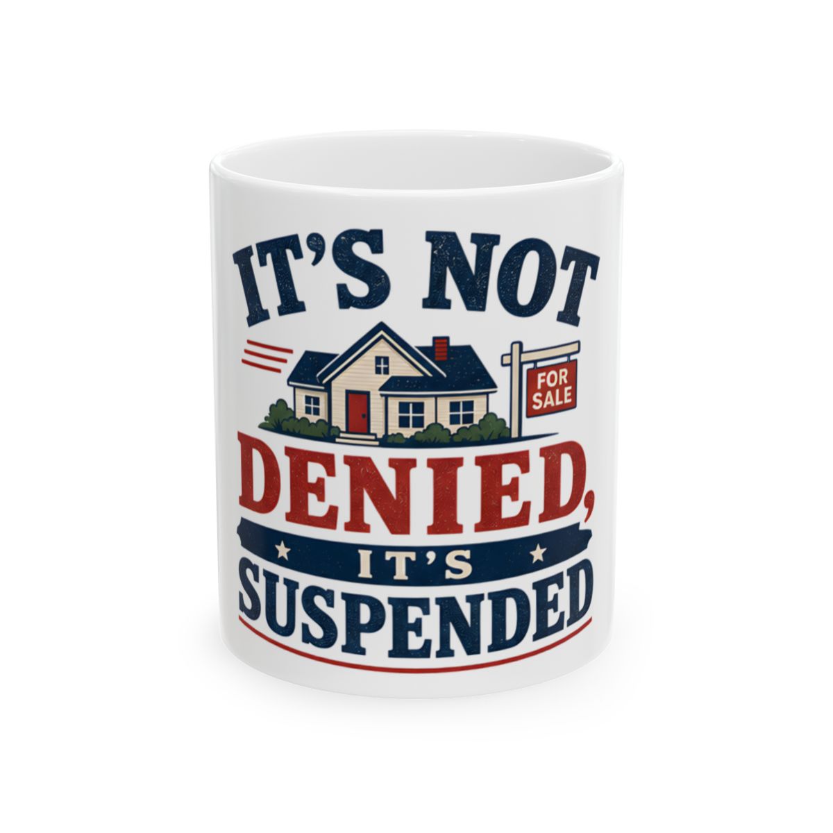 IT'S NOT DENIED, IT'S SUSPENDED Mug