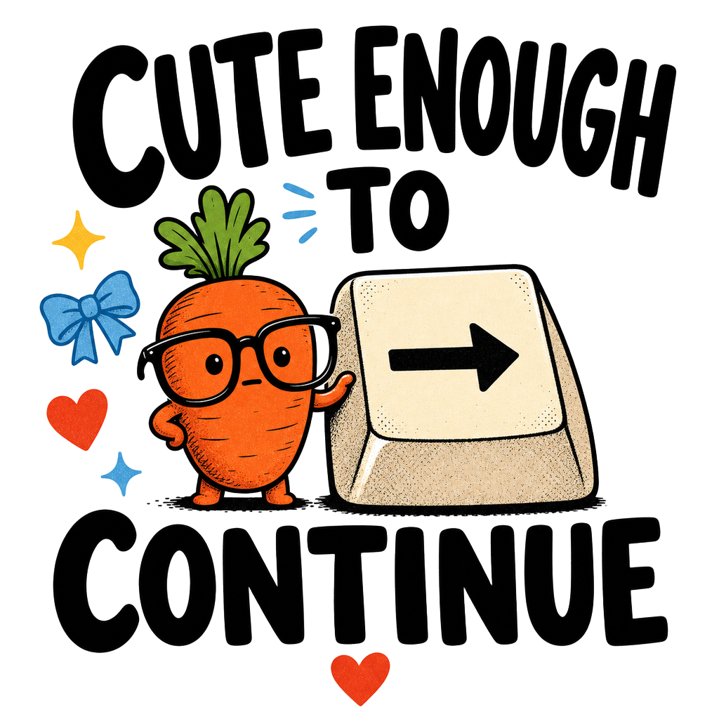 CUTE ENOUGH TO CONTINUE