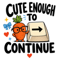 CUTE ENOUGH TO CONTINUE