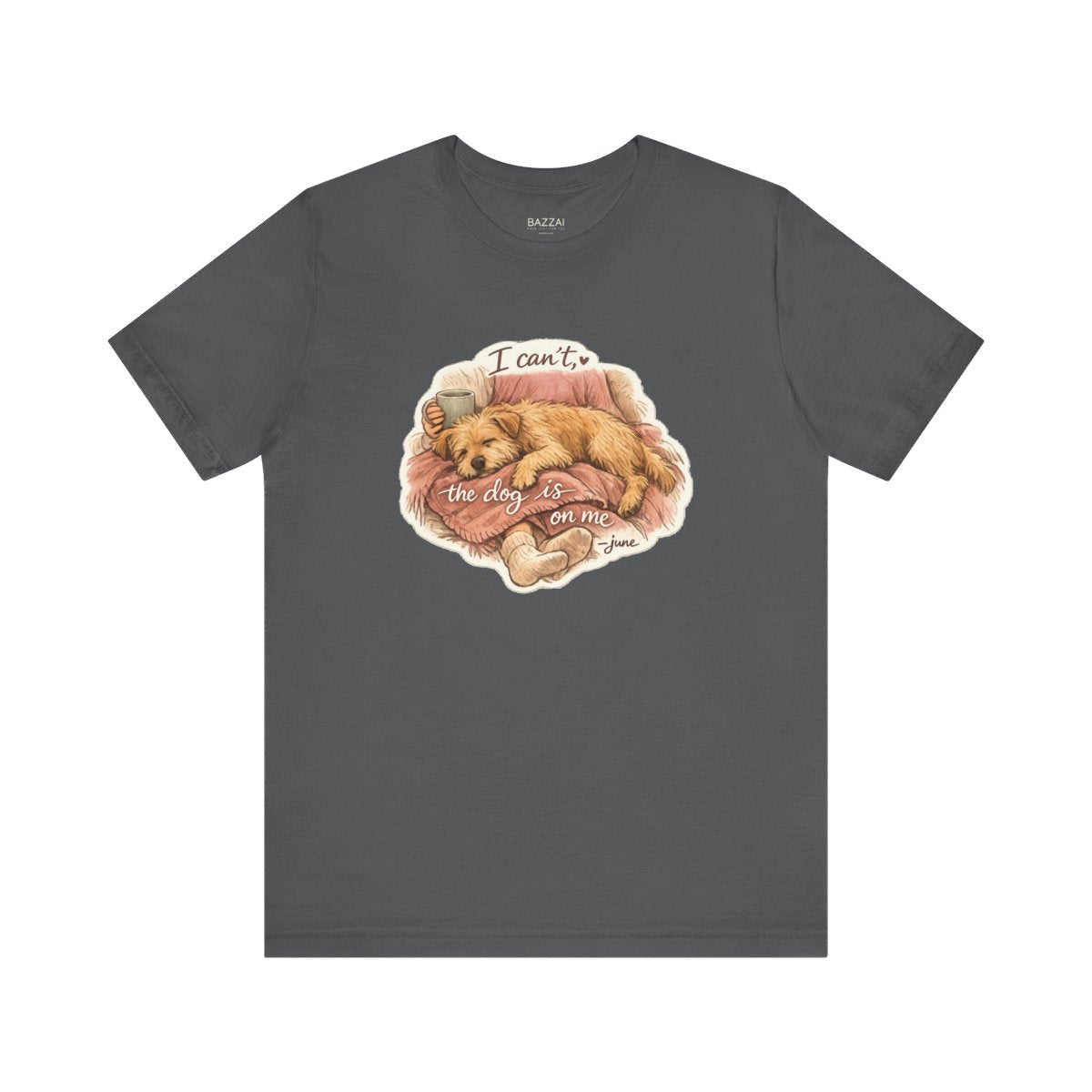 Funny Dog Owner T-Shirt — I Can't, the Dog Is on Me — dog mom t-shirt design by June